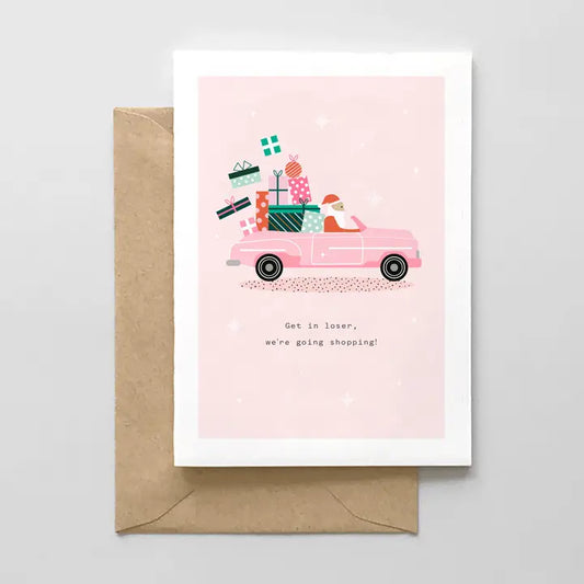 Get in Loser, We're Going Shopping - Greeting Card