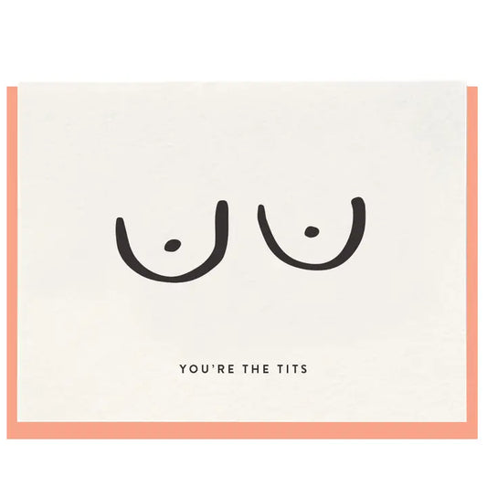 You're the Tits - Letterpress Friendship Greeting Card