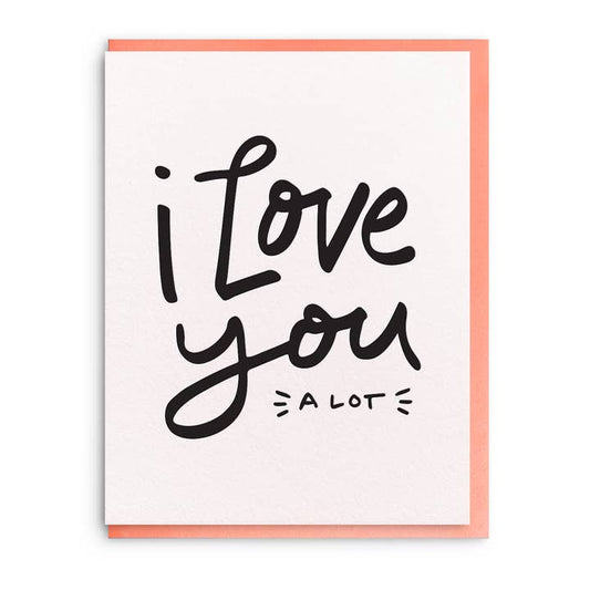 I Love You A Lot - Letterpress Love Greeting Card