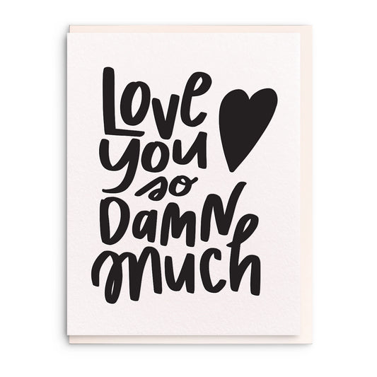 Love You So Damn Much - Letterpress Love Greeting Card
