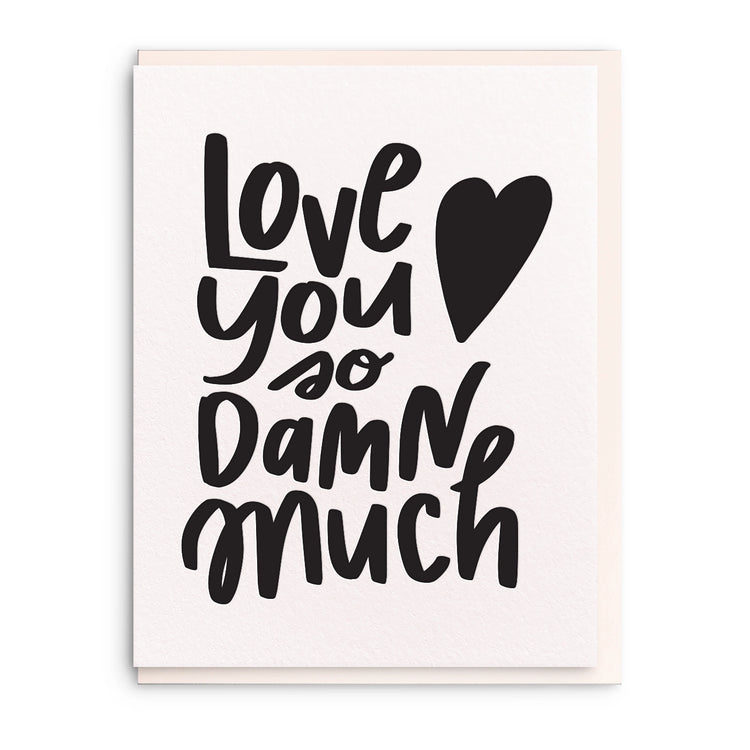 Love You So Damn Much - Letterpress Love Greeting Card